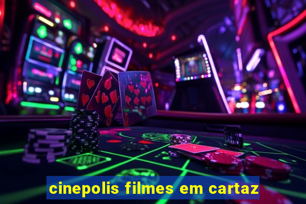 cinepolis filmes em cartaz